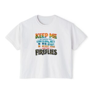 Keep Me Between the Tide and the Fireflies Women's Boxy Tee